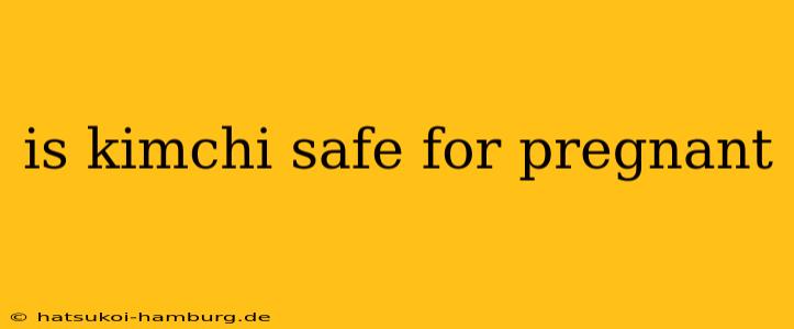 is kimchi safe for pregnant