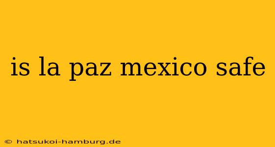 is la paz mexico safe