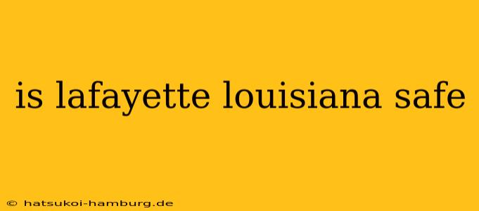 is lafayette louisiana safe