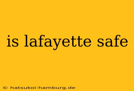 is lafayette safe