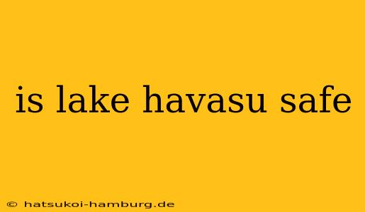 is lake havasu safe