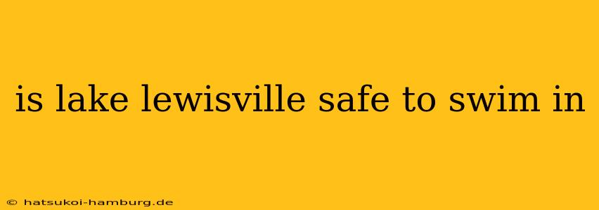 is lake lewisville safe to swim in