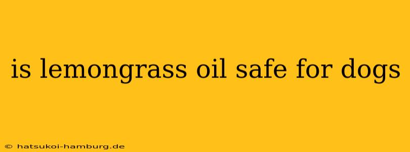 is lemongrass oil safe for dogs
