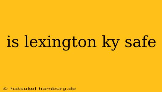 is lexington ky safe