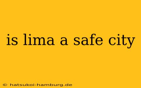 is lima a safe city