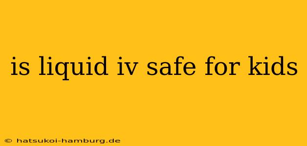 is liquid iv safe for kids