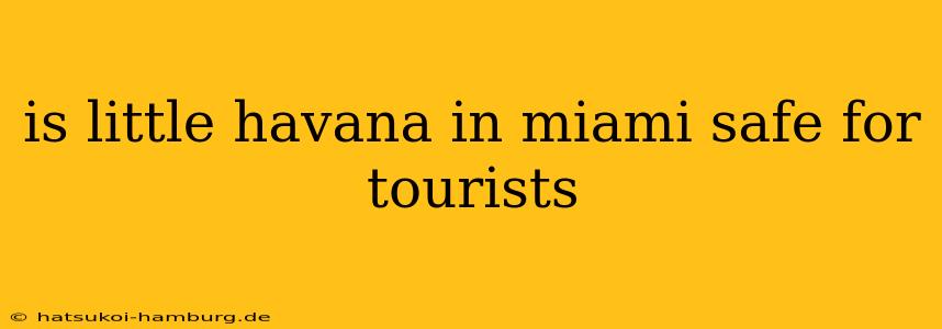 is little havana in miami safe for tourists