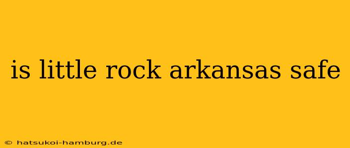 is little rock arkansas safe