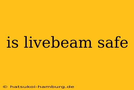 is livebeam safe