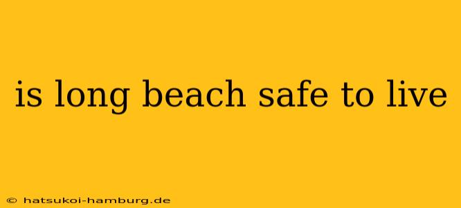 is long beach safe to live