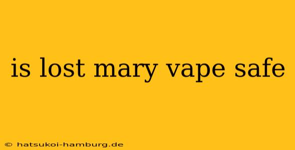 is lost mary vape safe