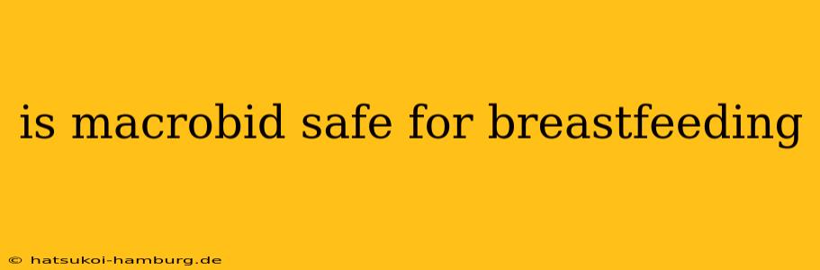 is macrobid safe for breastfeeding