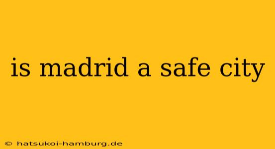 is madrid a safe city
