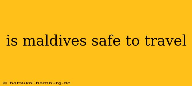 is maldives safe to travel