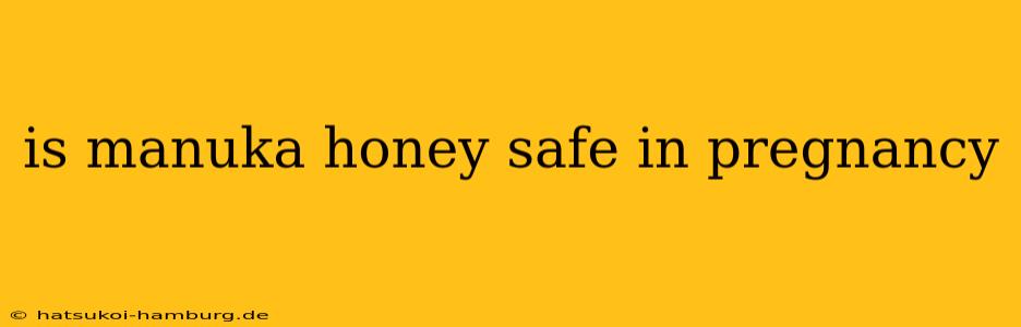 is manuka honey safe in pregnancy