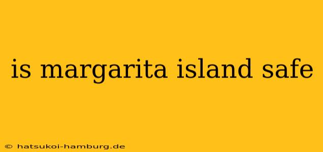 is margarita island safe