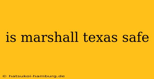 is marshall texas safe