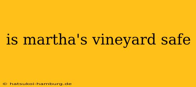 is martha's vineyard safe