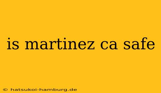 is martinez ca safe