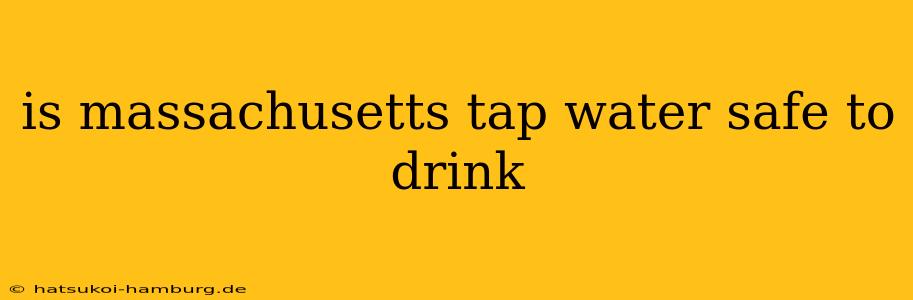 is massachusetts tap water safe to drink