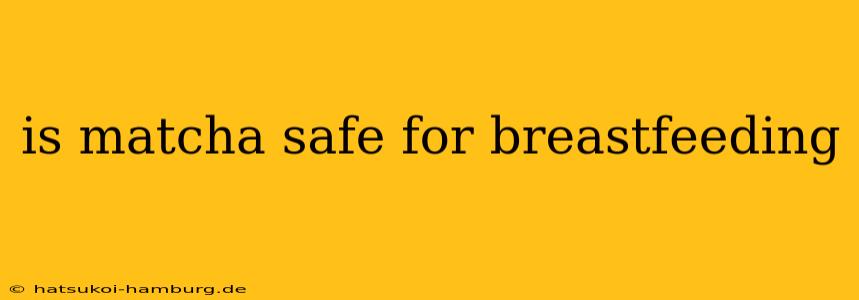 is matcha safe for breastfeeding