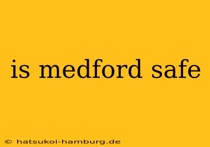 is medford safe