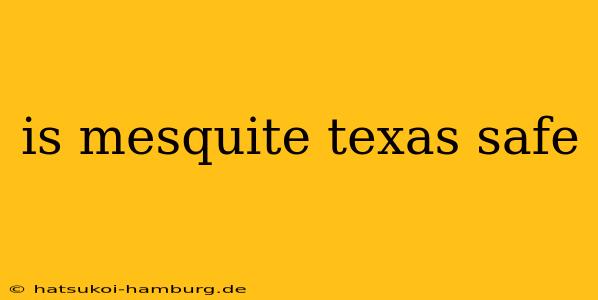 is mesquite texas safe