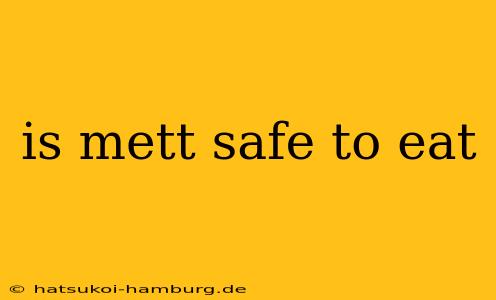 is mett safe to eat