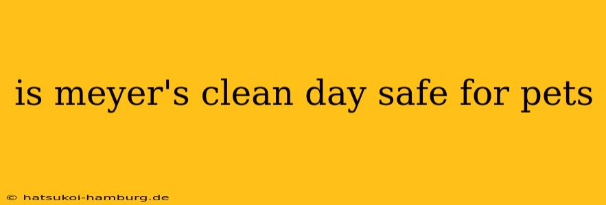 is meyer's clean day safe for pets