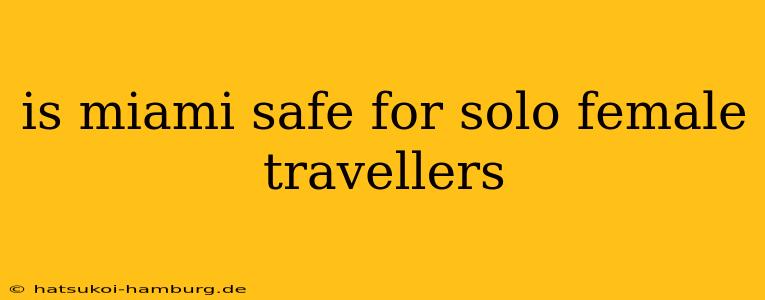 is miami safe for solo female travellers