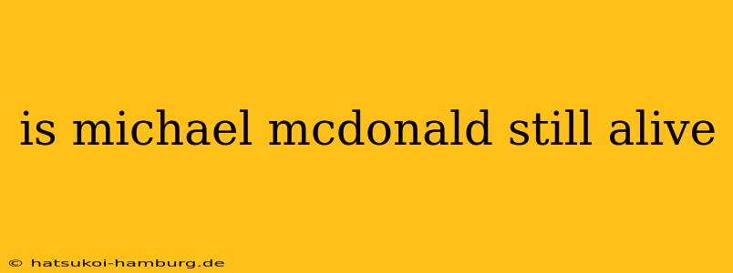 is michael mcdonald still alive