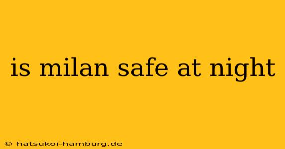 is milan safe at night
