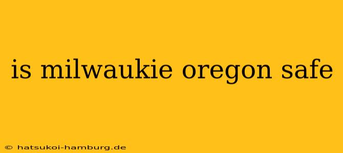is milwaukie oregon safe