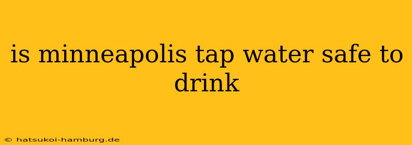 is minneapolis tap water safe to drink