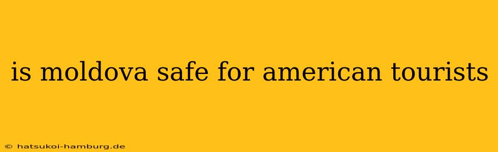 is moldova safe for american tourists