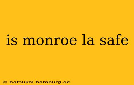 is monroe la safe