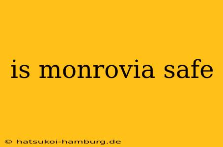 is monrovia safe