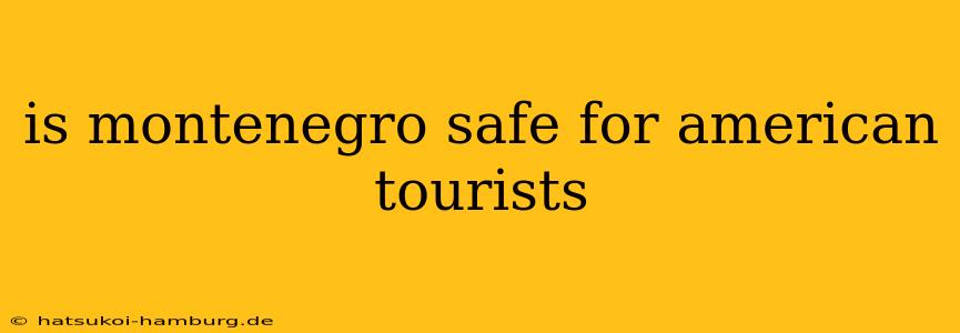 is montenegro safe for american tourists