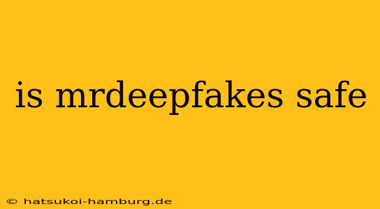 is mrdeepfakes safe