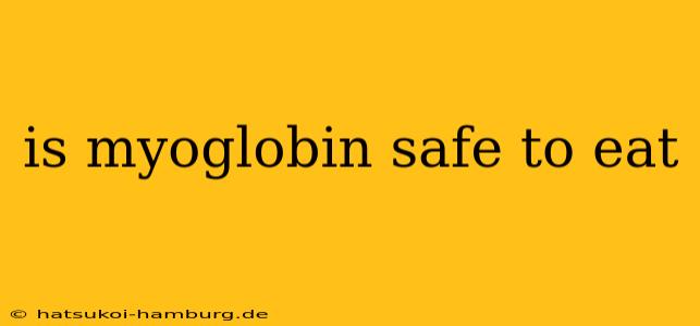 is myoglobin safe to eat