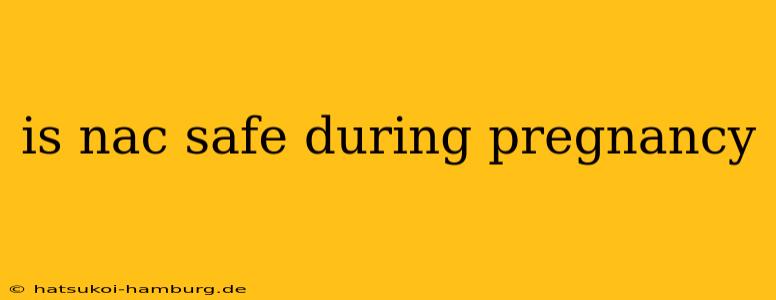 is nac safe during pregnancy