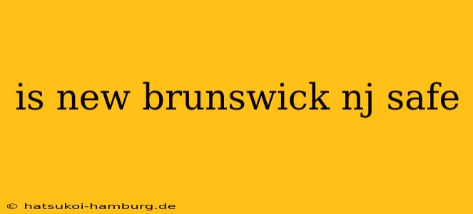 is new brunswick nj safe
