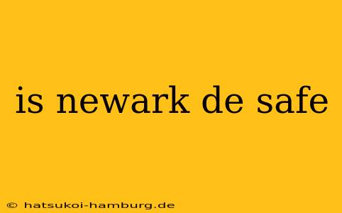 is newark de safe
