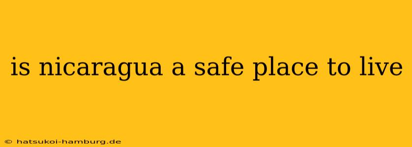 is nicaragua a safe place to live