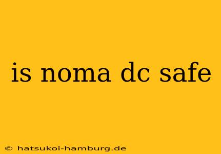 is noma dc safe