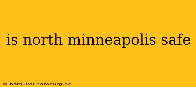 is north minneapolis safe