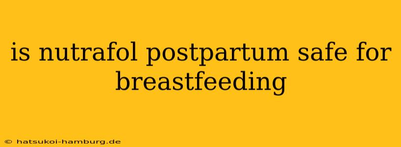 is nutrafol postpartum safe for breastfeeding