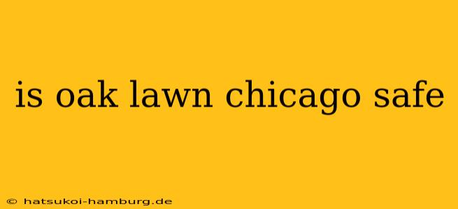 is oak lawn chicago safe