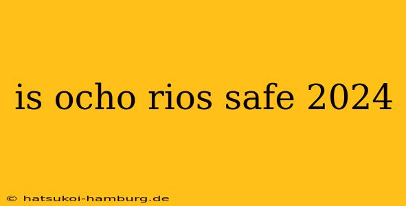 is ocho rios safe 2024