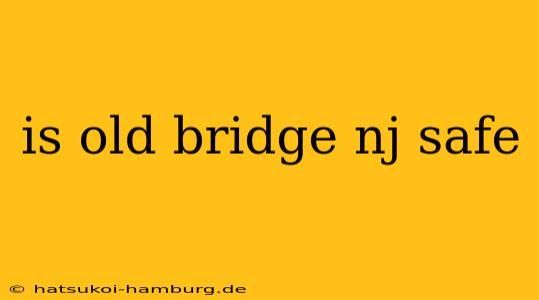 is old bridge nj safe